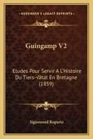 Guingamp V2: Etudes Pour Servir A L'Histoire Du Tiers-État En Bretagne (1859) 1168449510 Book Cover