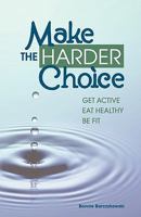 Make The Harder Choice, Get Active, Eat Healthy, Be Fit 0983505403 Book Cover