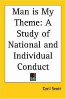 Man Is My Theme: A Study of National and Individual Conduct 1939 0766182991 Book Cover