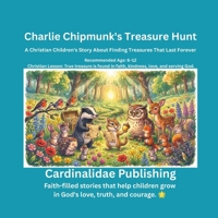 Charlie Chipmunk's Treasure Hunt: A Christian Children's Story About Finding Treasures That Last Forever B0H79428NB Book Cover