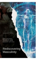 Rediscovering Masculinity: How Natural Remedies Can Improve Your Quality of Life 3384212312 Book Cover