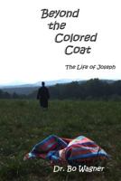 Beyond the Colored Coat: The Life of Joseph 0615520480 Book Cover