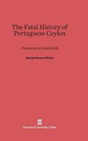 The Fatal History of Portuguese Ceylon 0674863100 Book Cover