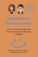 My Emotions Dance Journal: A fun journal to help kids move, draw, and talk about feelings! B0F86LL2ST Book Cover