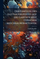 Der Einfluss des Luftsauerstoffes auf die Gartatigkeit typischer Milchsaurebakterien. 1278887180 Book Cover