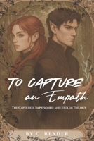 To Capture An Empath: The Captured, The Imprisoned and The Stolen Trilogy (The Captured, The Imprisoned and the Stolen Series) B0FG73WQYZ Book Cover