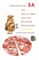 A People's History of India 3a: The Age of Iron and the Religious Revolution, C. 700 - C. 350 BC 9382381732 Book Cover