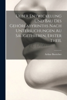 Ueber Entwickelung Und Bau Des Gehörlabyrinths Nach Untersuchungen Au Säugethieren, Erster Theil 1022535315 Book Cover