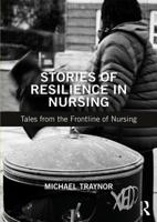 Stories of Resilience in Nursing: Tales from the Frontline of Nursing 1138485136 Book Cover