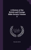 A History of the British and Foreign Bible Society; Volume II 1017299226 Book Cover