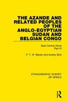 The Azande and Related Peoples of the Anglo-Egyptian Sudan and Belgian Congo: East Central Africa Part IX 1138232211 Book Cover