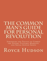 The Common Man's Guide for Personal Revolution: Strategies and Tactics to Combat the System, Cultural Marxists, and Social Justice Idiots 1979013926 Book Cover