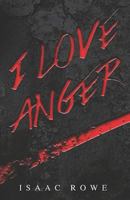 I Love Anger 153003678X Book Cover