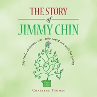 The Story of Jimmy Chin: The Little Christmas Tree, Who Could Not Wait for Spring 166416393X Book Cover