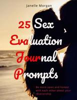 25 Sex Evaluation Journal Prompts: Be more open and honest with each other about your relationship 1083150103 Book Cover