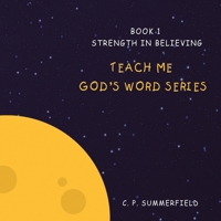 Teach me God's Word Series: Book 1 Strength in Believing B0DPKNSLZ6 Book Cover