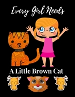 Every Girl Needs A Little Brown Cat: Brown Cat Journal College Ruled Writing Notebook Brown Cat, Soft Cover, Matte Finish, Cat Journals for College Composition for Girls Kids Adults 1694983048 Book Cover