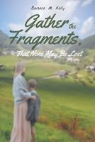 Gather the Fragments: That None May Be Lost 1643004484 Book Cover