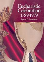 Eucharistic Celebration 1789-1979 0898691869 Book Cover