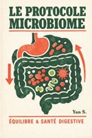 LE PROTOCOLE MICROBIOME: Réinitialiser son intestin, vaincre le SIBO et retrouver l'équilibre (French Edition) B0GXBX86LP Book Cover