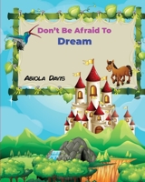 Don't Be Afraid To Dream B09TZF1KB8 Book Cover
