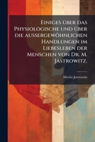 Einiges Über Das Physiologische Und Über Die Aussergewöhnlichen Handlungen Im Liebesleben Der Menschen, Vortrag Gehalten Am 22. Juni 1903 Im Verein Für Innere Medizin Zu Berlin 1148533060 Book Cover