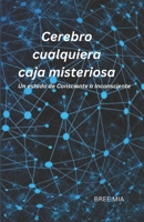 Cerebro cualquiera caja misteriosa: Un estado de Consciente a Inconsciente B0C47WR5HT Book Cover