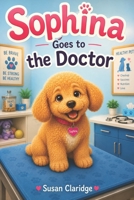 Sophina Goes to the Doctor (Sophina's Goldendoodle Adventures) B0H7XJ6CZW Book Cover