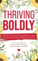 Thriving Boldly: Words of hope, encouragement, and empowerment for intentional growth B0FJ7DRCKP Book Cover