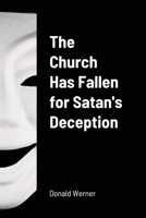 The Church Has Fallen for Satan's Deception 1008942529 Book Cover
