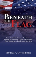 Beneath the Flag: From the Field to the Framework: A Former Foreign Service Officer's Guide to Project Management that Transformed Lives B0GH37DBWT Book Cover