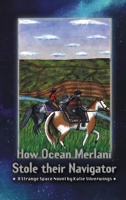 How Ocean Merlani Stole their Navigator: A Strange Space Novel (Strange Space Adventures) 1959922351 Book Cover