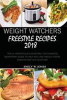 Weight Watchers Freestyle Recipes 2018: Top 70+ Freestyle & Flex Recipes, the Complete Smart Point Guide to Help You Lose Weight Faster, Smarter and Live Healthier 1984977547 Book Cover