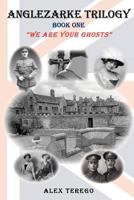 Anglezarke Trilogy: Book One: "We Are Your Ghosts" Book One: We Are Your Ghosts 1470046318 Book Cover