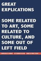 Great Explications: Some Related to Art, Some Related to Culture, and Some out of Left Field 1389250482 Book Cover