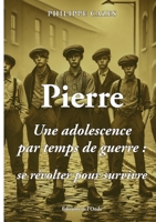 Pierre - Une adolescence par temps de guerre, se révolter pour survivre 2371585645 Book Cover