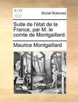 Suite de l'Etat de la France, &c. Par M. le comte de Montgaillard. 1171374720 Book Cover