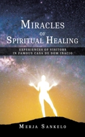 Miracles of Spiritual Healing,Experiences of Visitors in Famous Casa de Dom Inacio 1528911091 Book Cover
