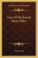 Guns Of The Round Stone Valley 1163161500 Book Cover
