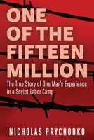 One of the Fifteen Million: The True Story of One Man's Experience in a Soviet Labor Camp B0CV334RF6 Book Cover