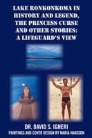 Lake Ronkonkoma in History and Legend, the Princess Curse and Other Stories: A Lifeguard's View 1481750739 Book Cover