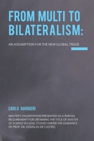 From Multilateralism to Bilateralism: an assumption for the new Global Trade 1952514266 Book Cover