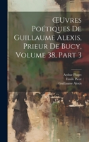 OEuvres Poétiques De Guillaume Alexis, Prieur De Bucy, Volume 38, part 3 1022513958 Book Cover