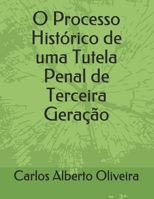 O Processo Histórico de uma Tutela Penal de Terceira Geração (Portuguese Edition) 1712439073 Book Cover