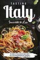Tasting Italy: The Complete Italian Recipes Made Simple The Classic Mediterranean Diet Cookbook's 1914016114 Book Cover