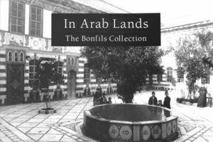 In Arab Lands: The Bonfils Collection of the University of Pennsylvania Museum 9774245695 Book Cover
