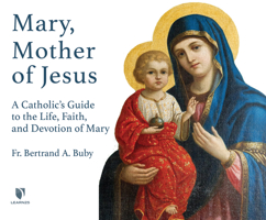 Mary, Mother of Jesus: A Catholic's Guide to the Life, Faith, and Devotion of Mary 1666513601 Book Cover