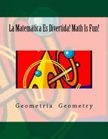 La Matemática Es Divertida! Math Is Fun!: Geometría Geometry 1978282664 Book Cover