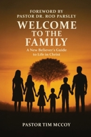 Welcome To The Family: A New Believers Guide To Life In Christ B0GTPXXWYQ Book Cover