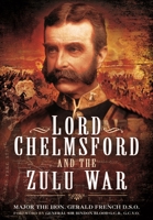 Lord Chelmsford and the Zulu War 1783463236 Book Cover